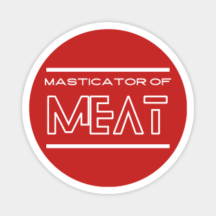 Masticator of meat Magnet